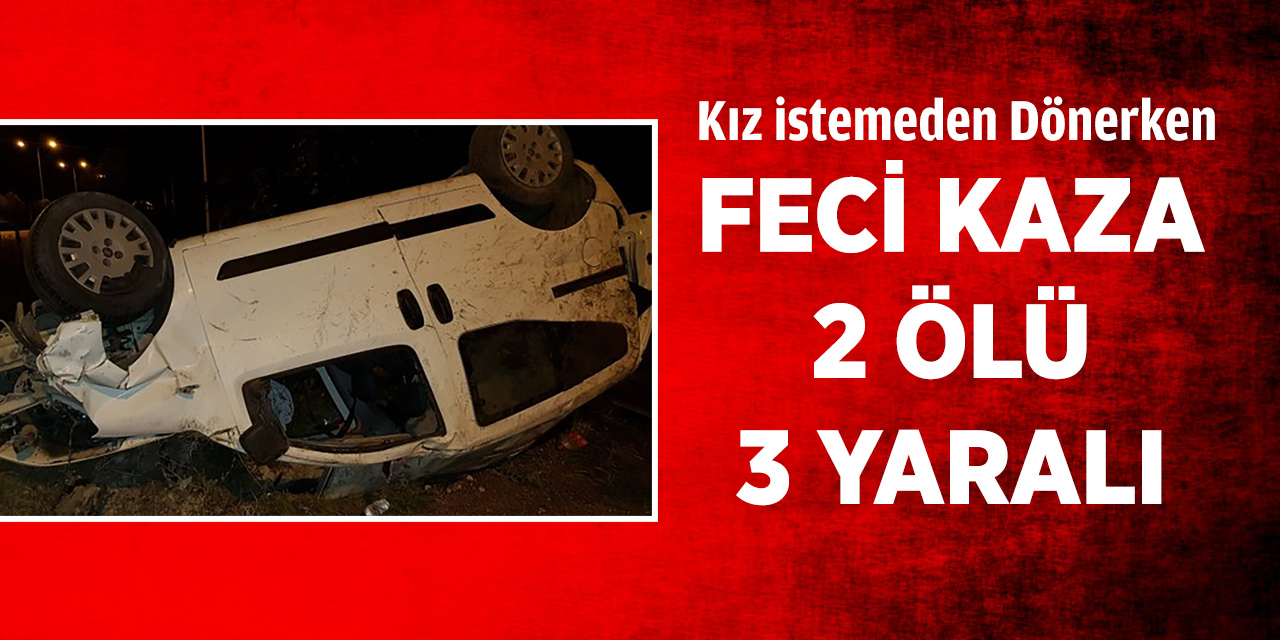 Kız İstemeden Dönerken Hayatlarını Kaybettiler