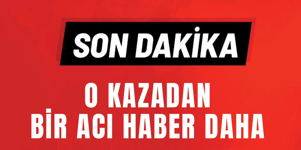 Düzköy Yolundaki Kazadan Bir Acı Haber Daha
