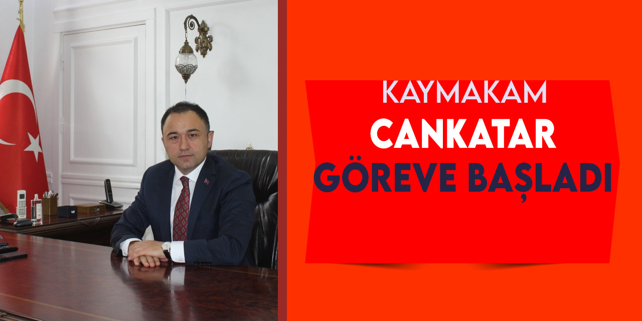 Cankatar Göreve Başladı
