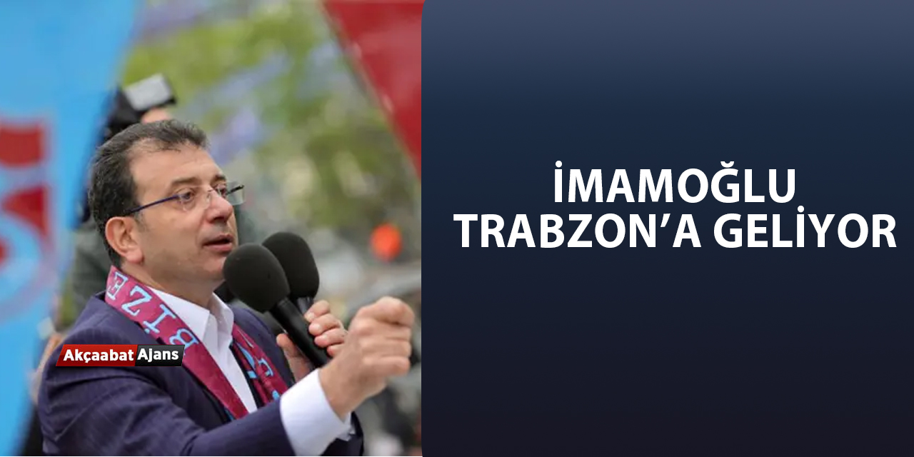 İmamoğlu Trabzon'a Geliyor