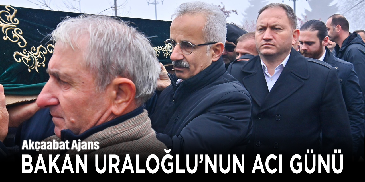 Bakan Uraloğlu'nun Acı Günü