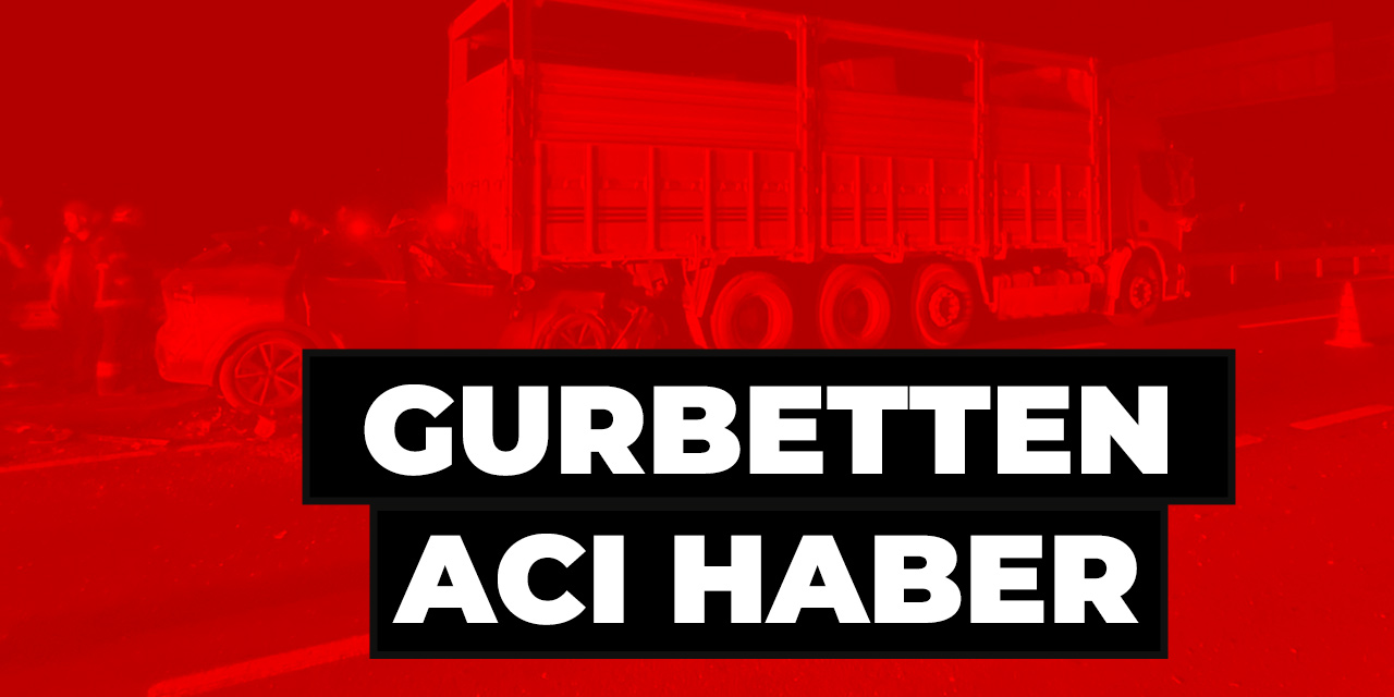 Gurbetten Acı Haber