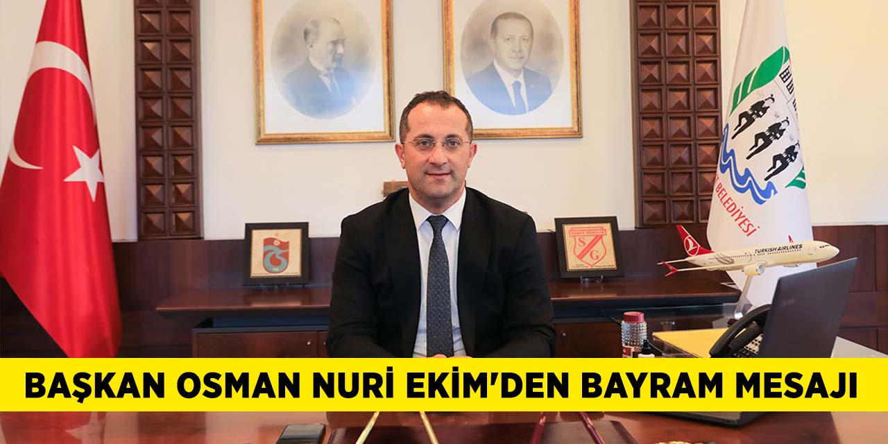 Başkan Osman Nuri Ekim'den Bayram Mesajı