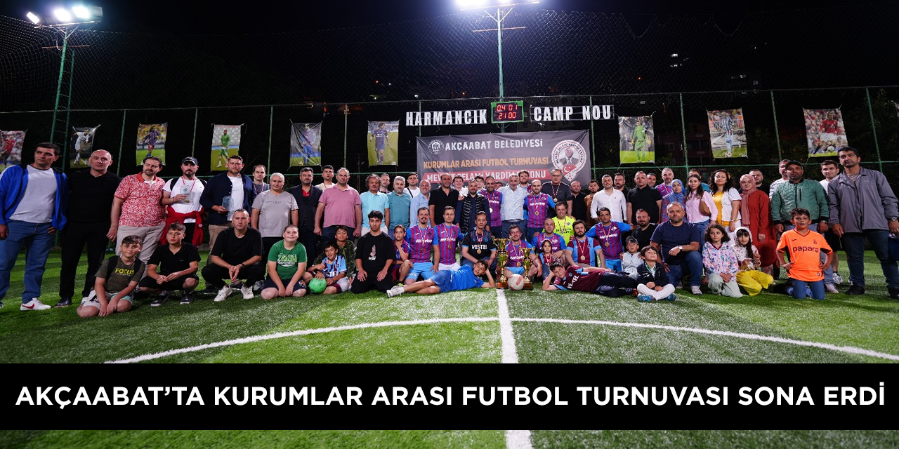 AKÇAABAT’TA KURUMLAR ARASI FUTBOL TURNUVASI SONA ERDİ
