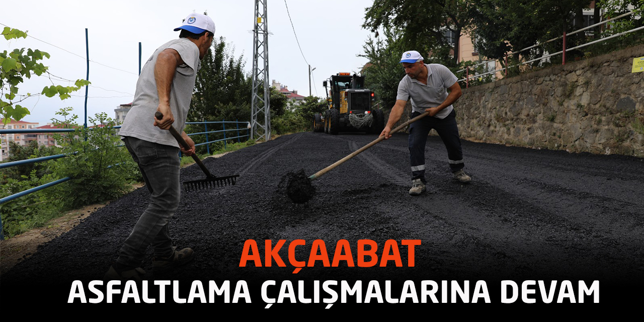 AKÇAABAT’A ASFALTLAMA ÇALIŞMALARI DEVAM EDİYOR