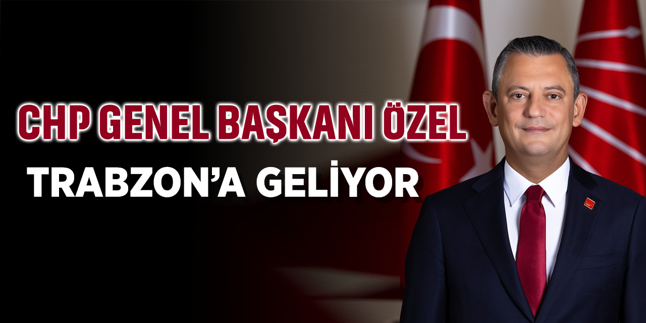 Özgür Özel Trabzon'a Geliyor
