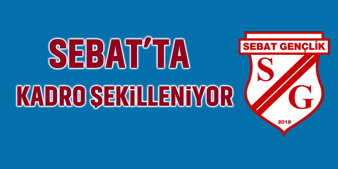 Sebat Gençlik Spor Kadrosu Şekilleniyor