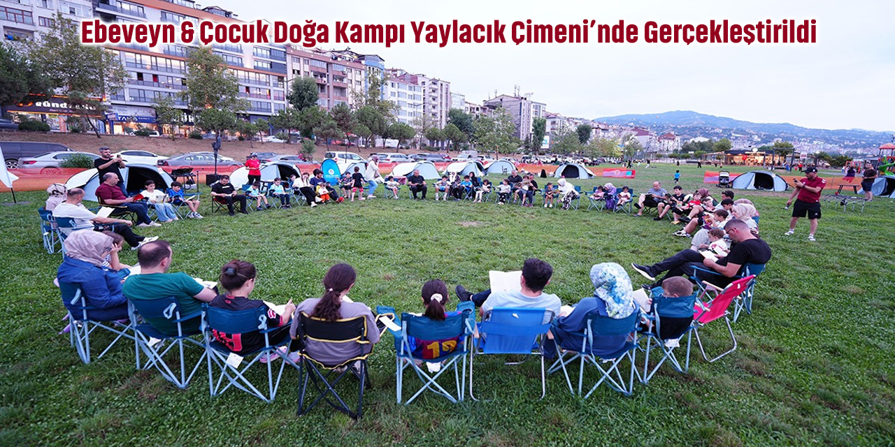 Ebeveyn & Çocuk Doğa Kampı Yaylacık Çimeni’nde Gerçekleştirildi