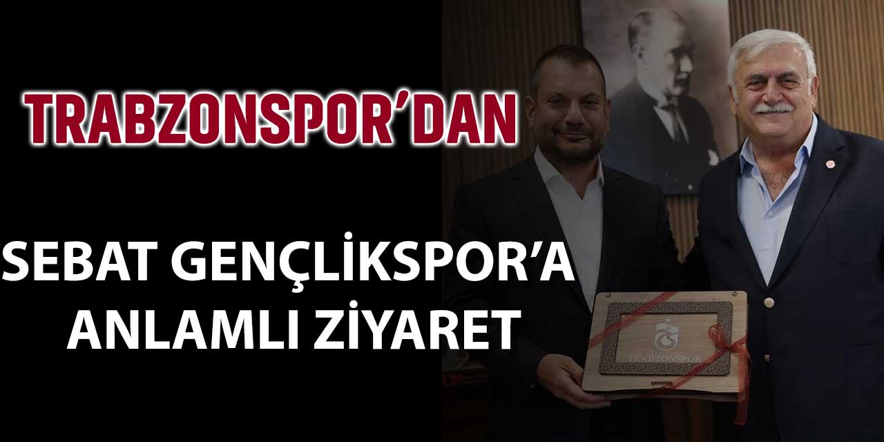 Trabzonspor’dan Sebat’a Ziyaret