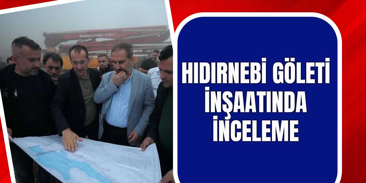 Hıdırnebi Göleti İnşaatında İnceleme