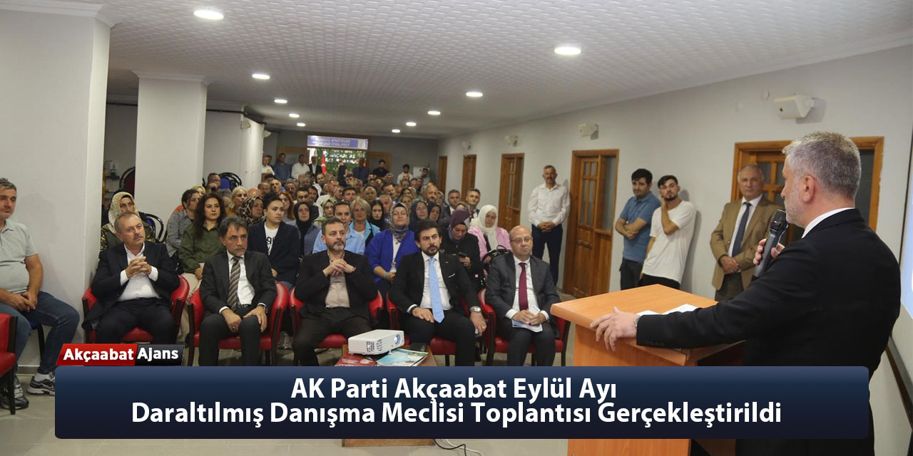 AK Parti Akçaabat Eylül Ayı Daraltılmış Danışma Meclisi Toplantısı Gerçekleştirildi