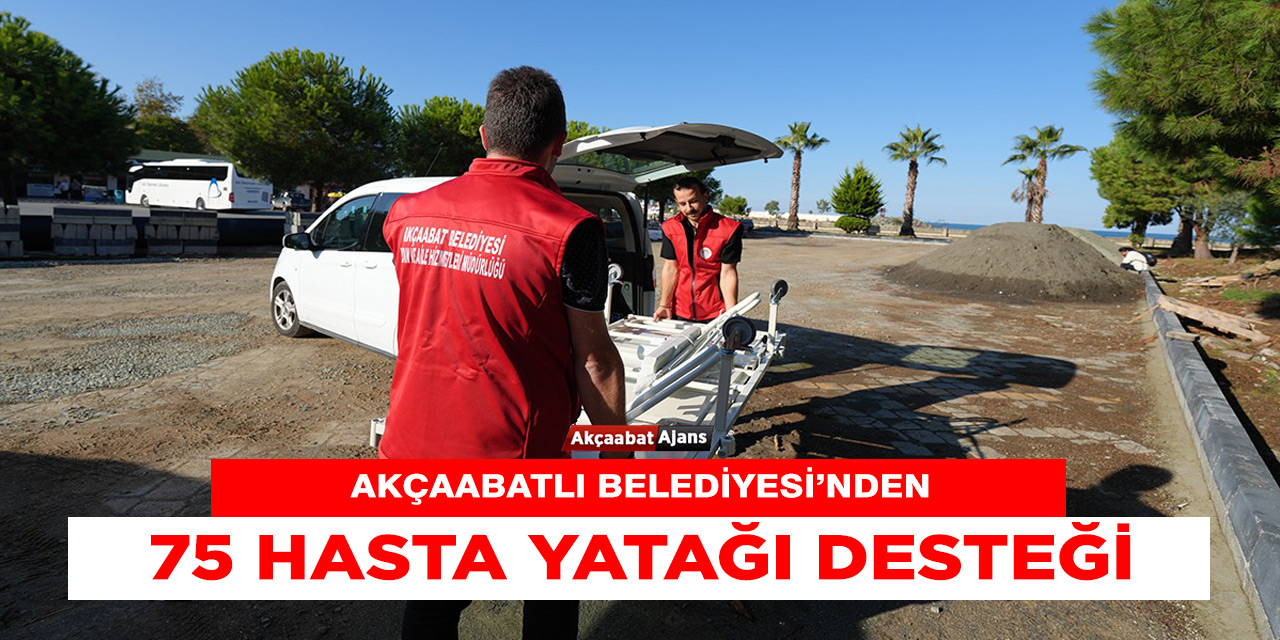 Akçaabat Belediyesi'nden 75 hasta yatağı desteği.