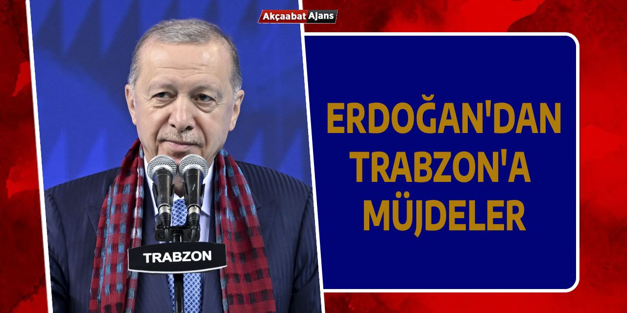 Erdoğan'dan Trabzon'a Müjde