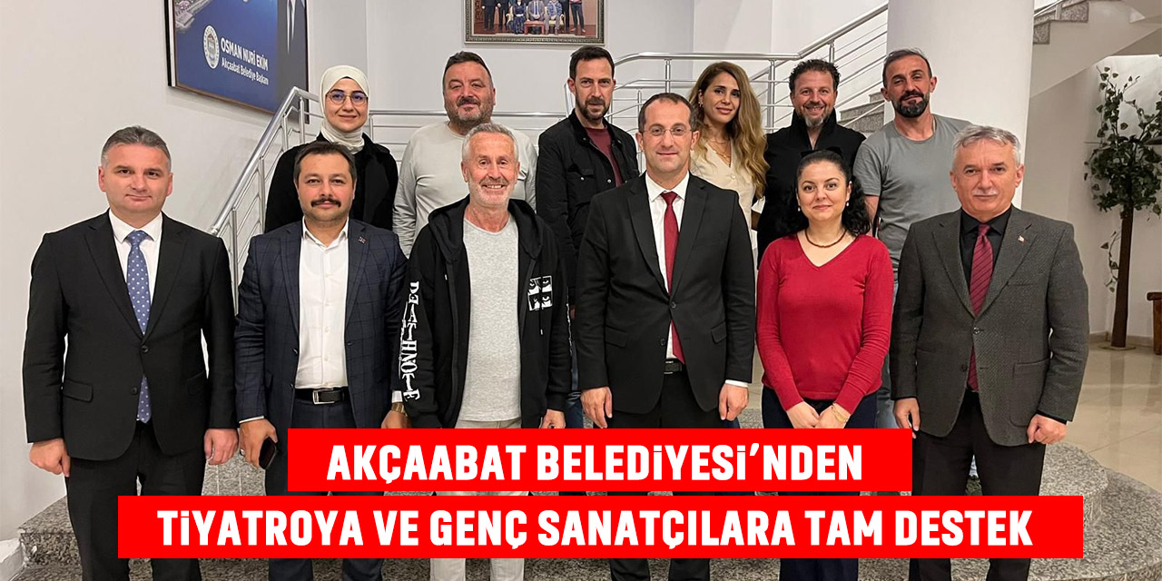 Akçaabat Belediyesi'nden Tiyatroya ve Genç Sanatçılara Tam Destek