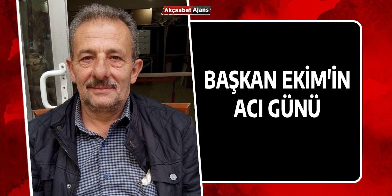 Başkan Ekim'in Acı Günü