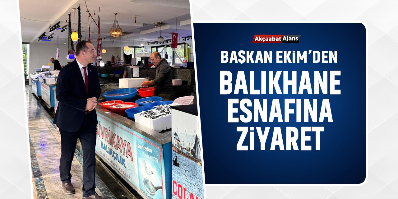 Başkan Ekim'den Balıkhaneye Ziyaret