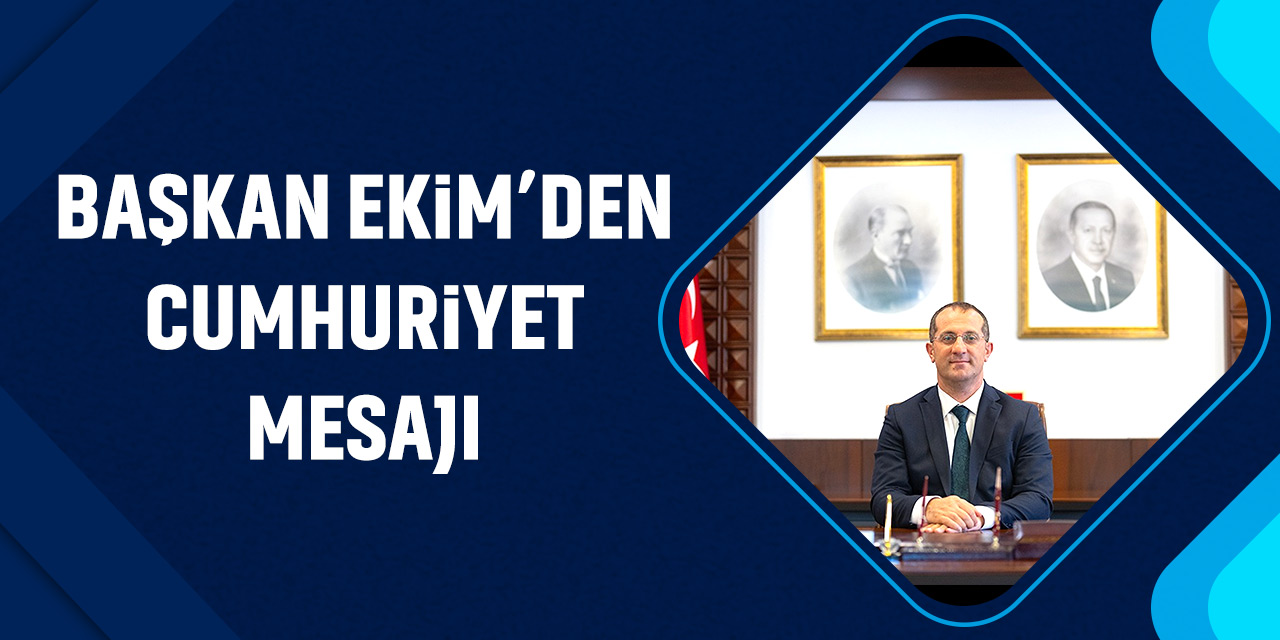 Başkan Ekim'den 29 Ekim Cumhuriyet Bayramı Mesajı