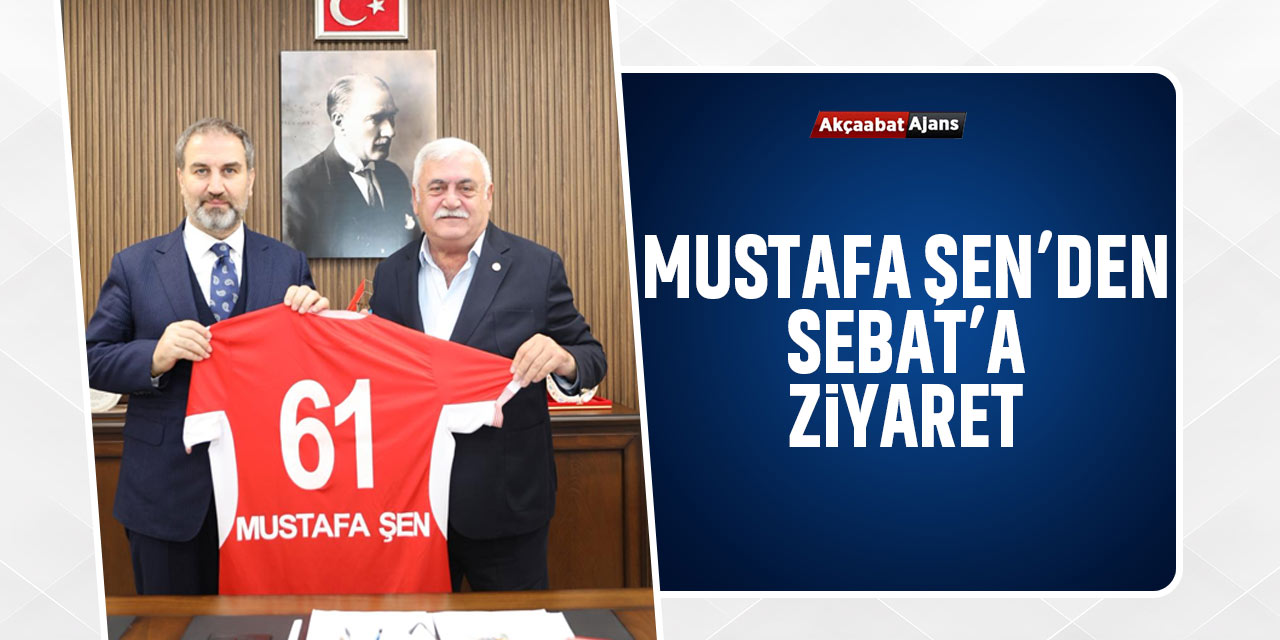 Mustafa Şen'den Sebat'a Ziyaret