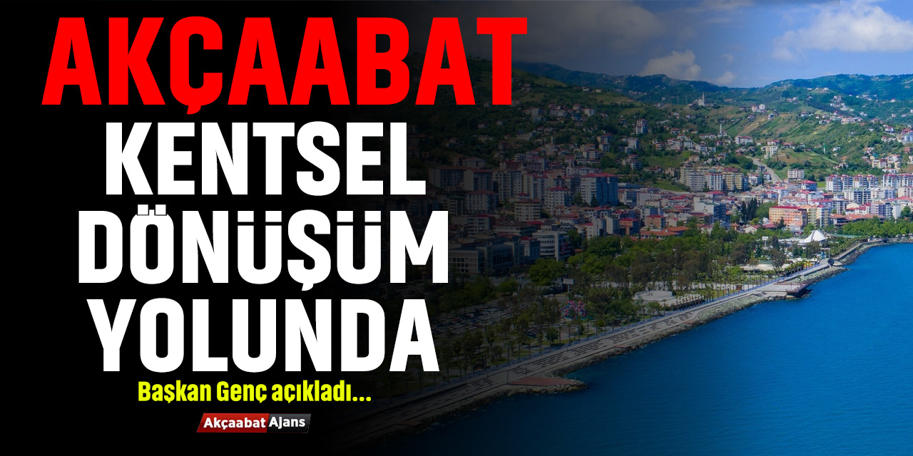 Akçaabat Kentsel Dönüşüm Yolunda