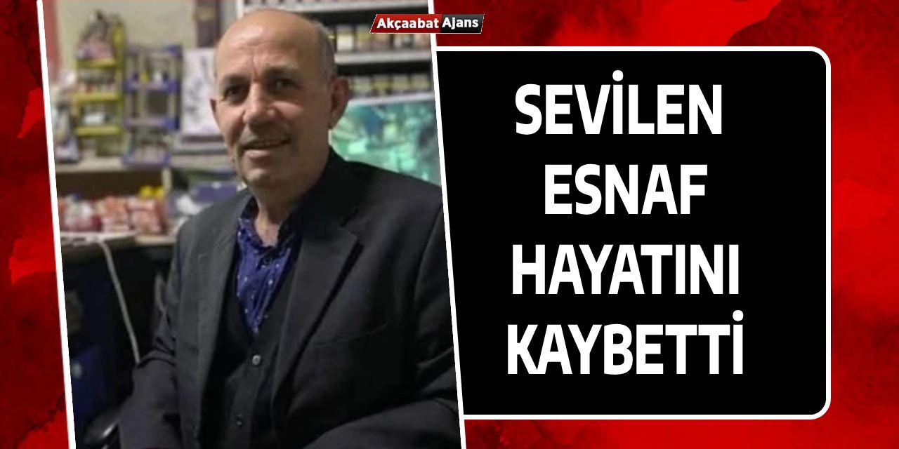Sevilen Esnaftan Acı Haber