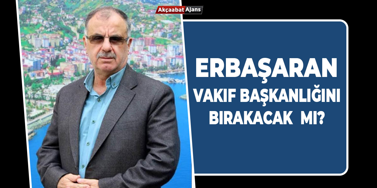 Erbaşaran Bırakacak mı?