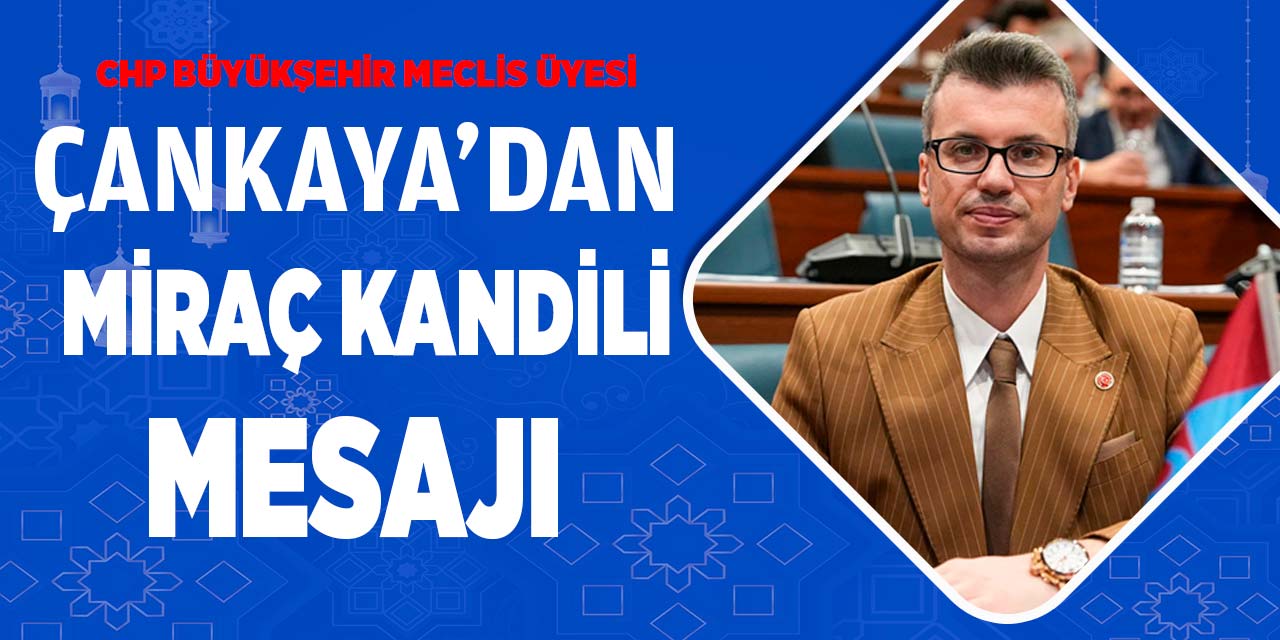 Dr. Mustafa Çankaya’dan Miraç Kandili Mesajı