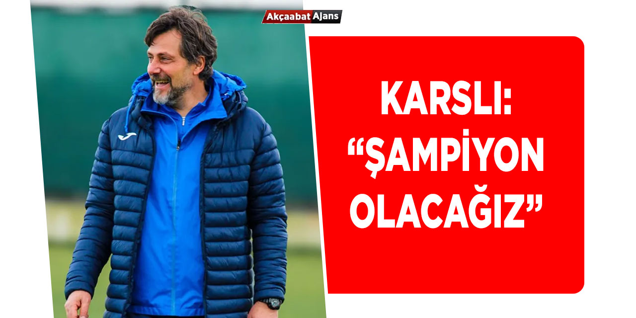 Karslı: "Şampiyon Olacağız"