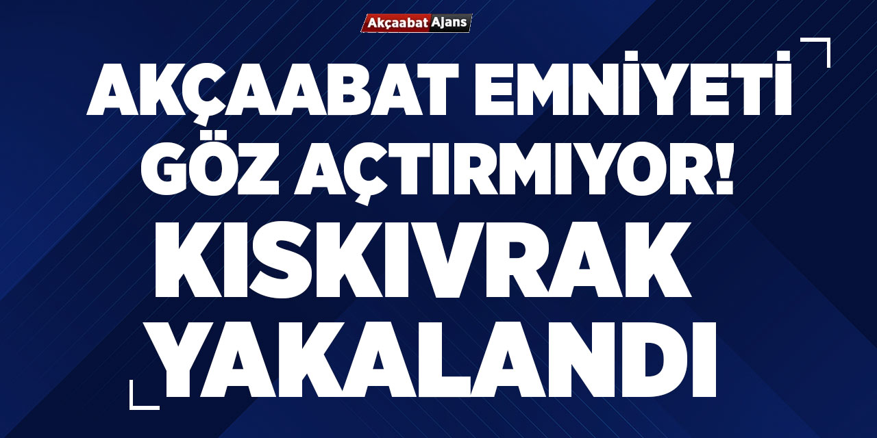 Akçaabat Emniyeti Kıskıvrak Yakaladı