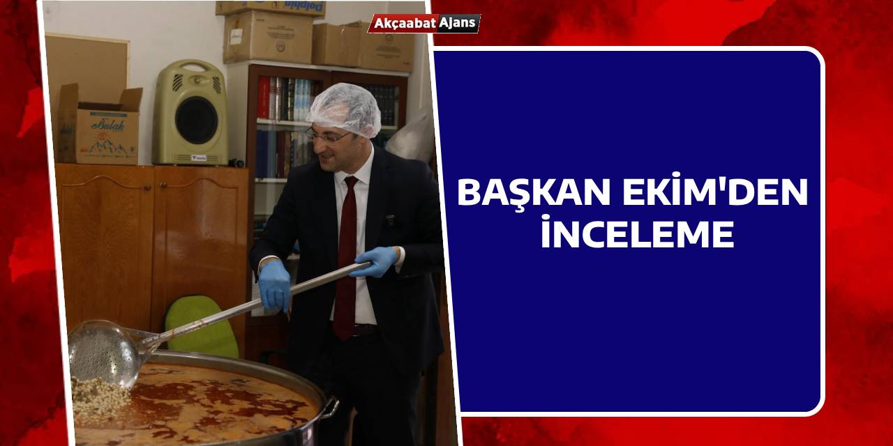 Başkan Ekim, Yaylacık'taki İftar Çadırı Ve Yemekhaneyi İnceledi