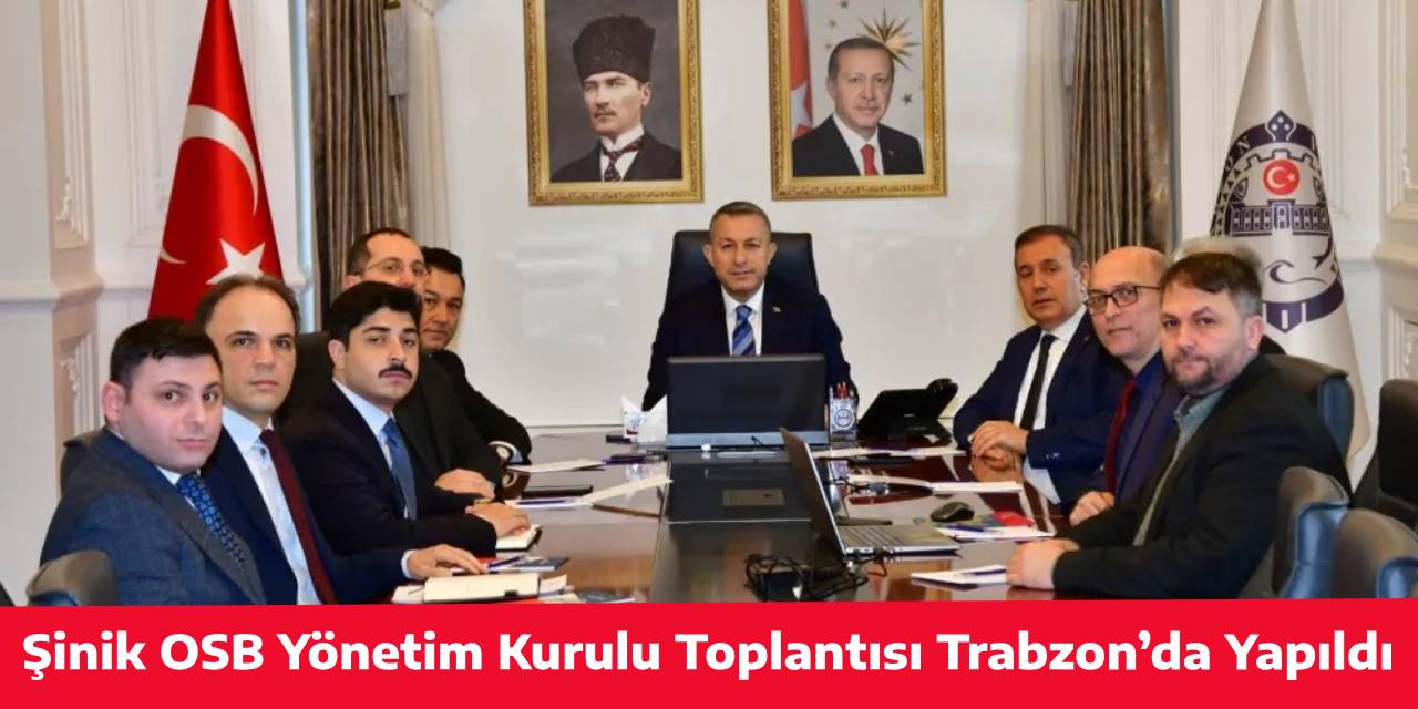 Şinik OSB Yönetim Kurulu Toplantısı Trabzon’da Yapıldı