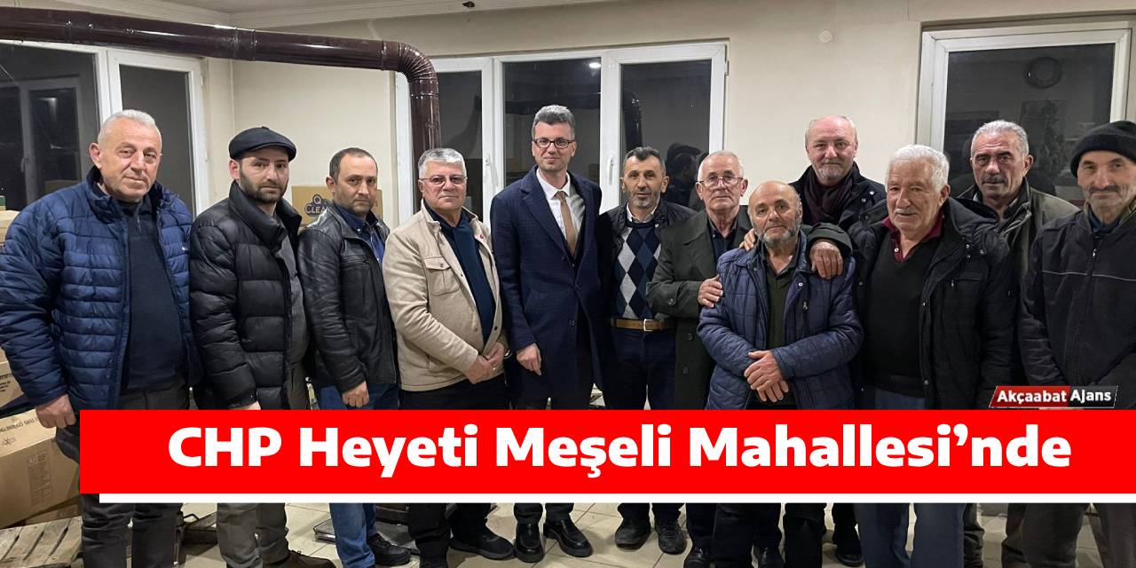 CHP Heyeti Meşeli Mahallesi’nde Vatandaşlarla Buluştu