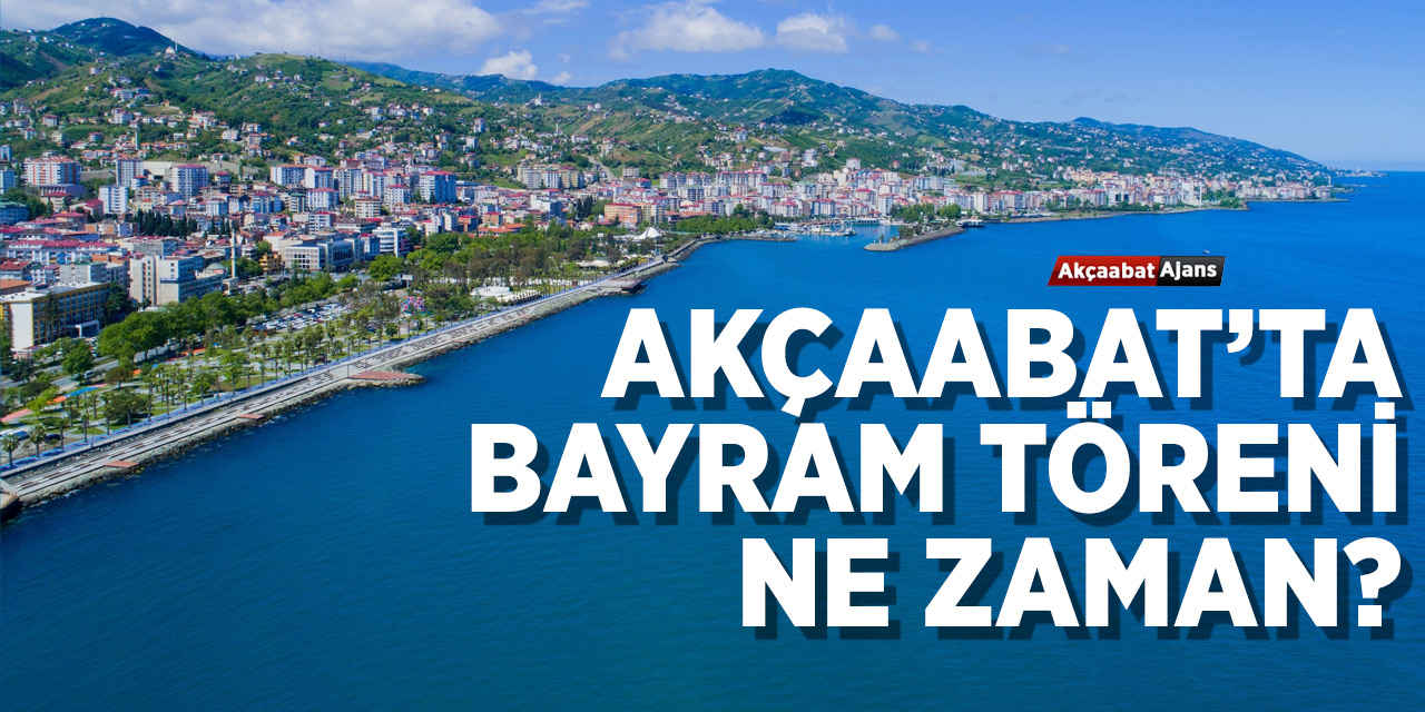 Akçaabat'ta Bayram Töreni Ne Zaman?