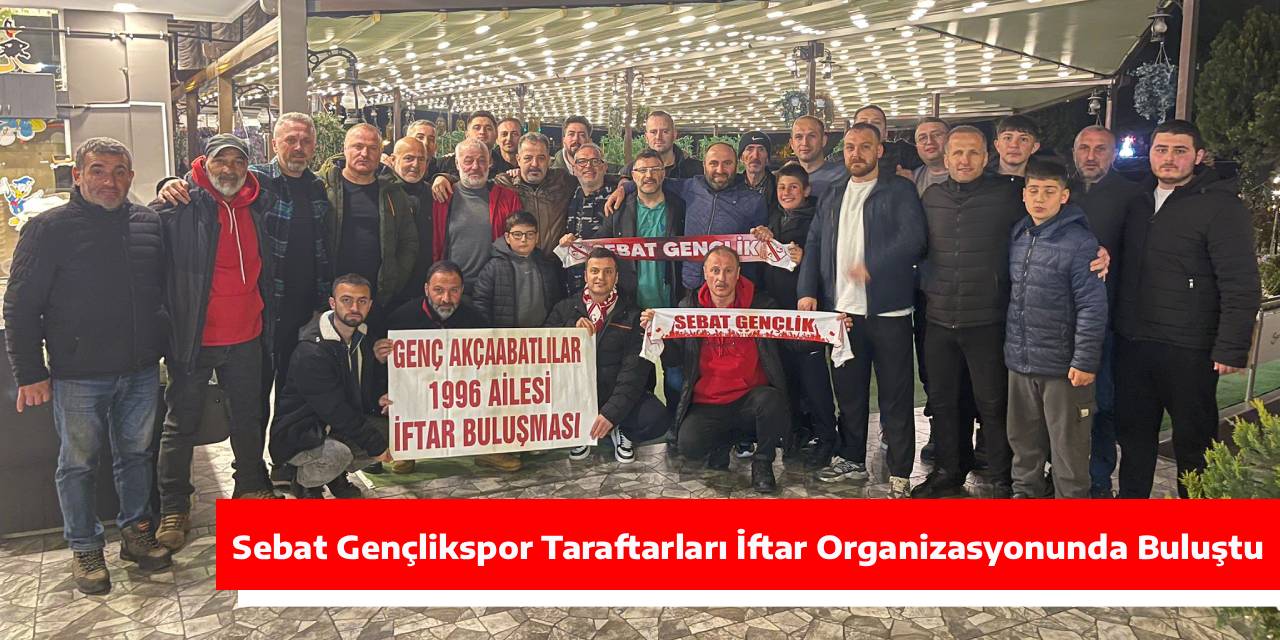 Sebat Gençlikspor Taraftarları İftar Organizasyonunda Buluştu
