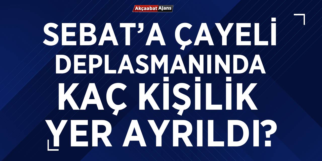 Çayeli Deplasmanında Kaç Kişilik Yer Ayrıldı?