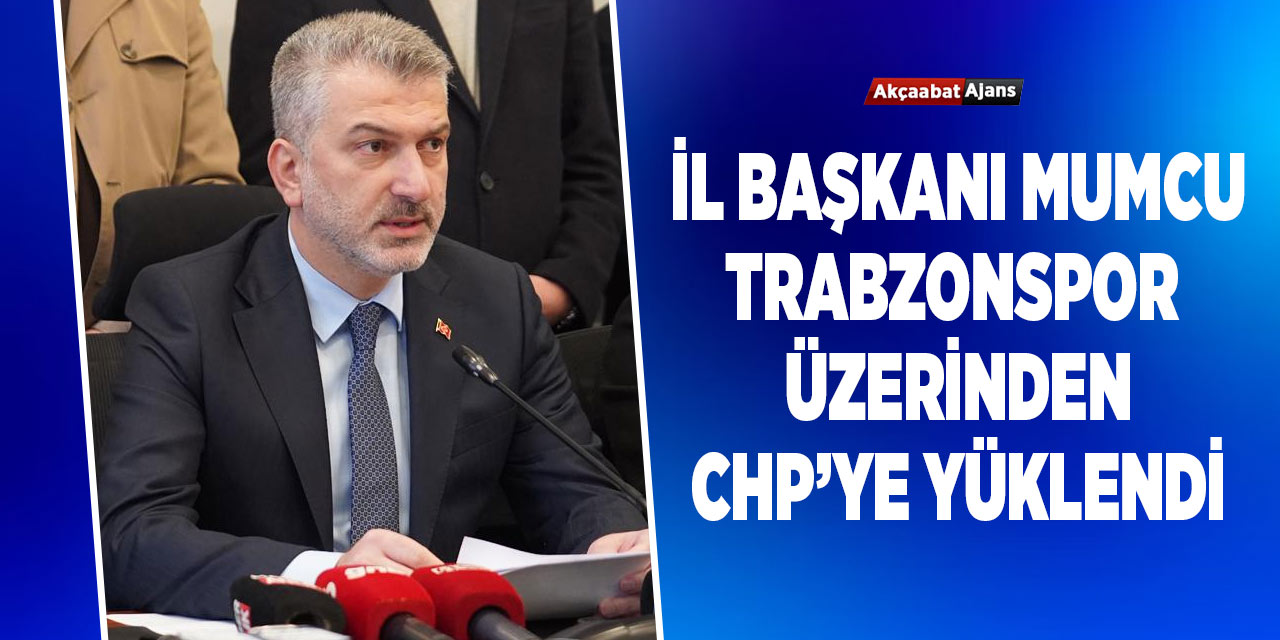 Mumcu’dan CHP’ye Eleştiri: “Trabzonspor Siyasi Malzeme Değildir"