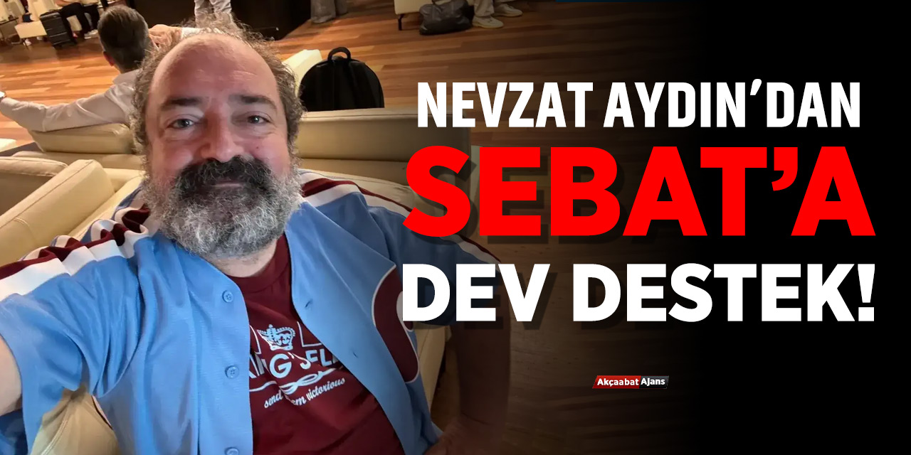 Nevzat Aydın'dan Sebat'a Dev Destek