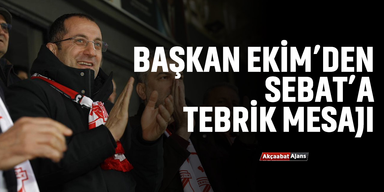 Başkan Osman Nuri Ekim, Şampiyon Sebat’ı Tebrik Etti