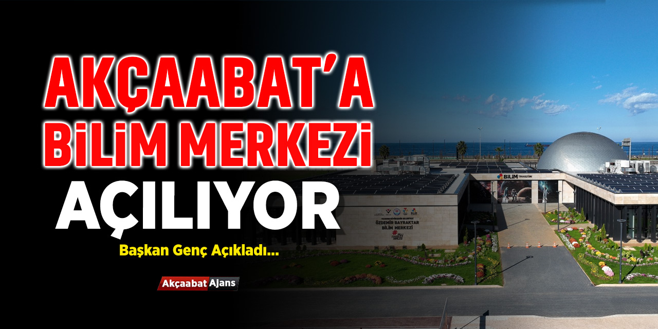Akçaabat'a Bilim Merkezi Geliyor