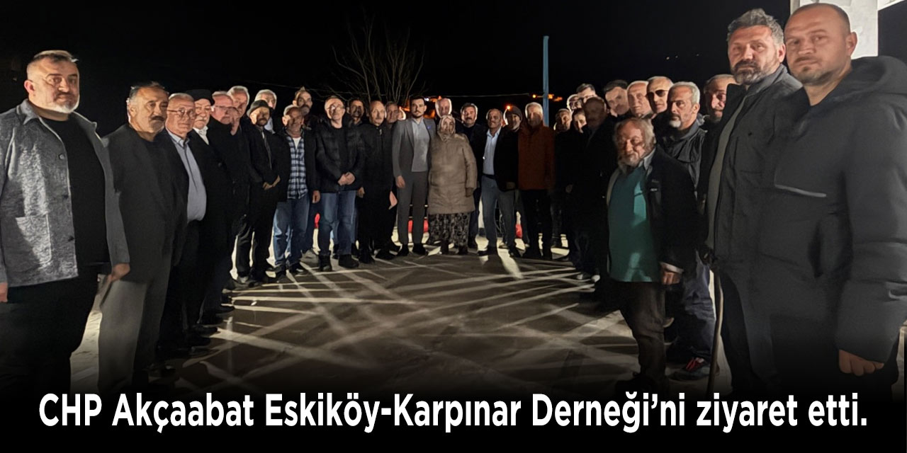 CHP Akçaabat Eskiköy-Karpınar Derneği’ni ziyaret etti.