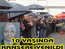 10 Yaşında Kansere Yenildi
