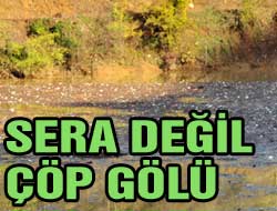 Sera Gölü'nde Kirlilik Had Safhada