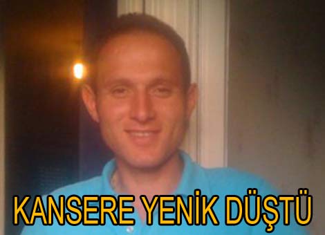 KANSERE YENİK DÜŞTÜ