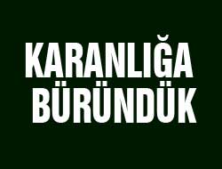 karanlığa Büründük