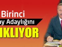 Birinci Aday Adaylığını resmen İlan Ediyor.