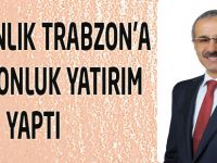 Bakanlık Trabzon'a Trilyonluk Yatırım Yaptı