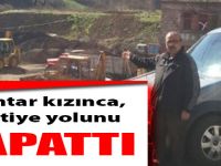 Muhtar Kızınca Şantiye Yolunu Kapattı