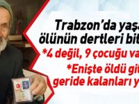 Akçaabat’ta yaşayan ölünün dertleri bitmiyor