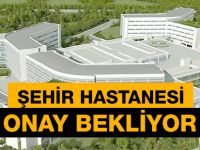Şehir Hastanesi Arazi Onayı Bekliyor.