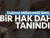 Trabzon Milletvekili iletti, bir hak daha tanındı!