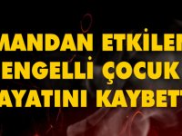 Dumandan Etkilenen Engelli Çocuk Hayatını Kaybetti.